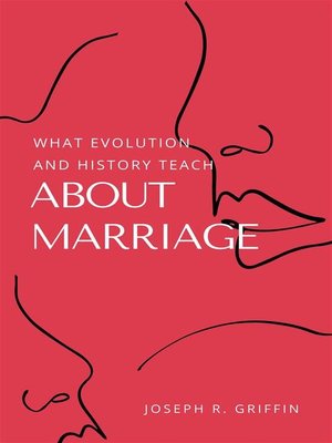 cover image of What Evolution and History Teach About Marriage